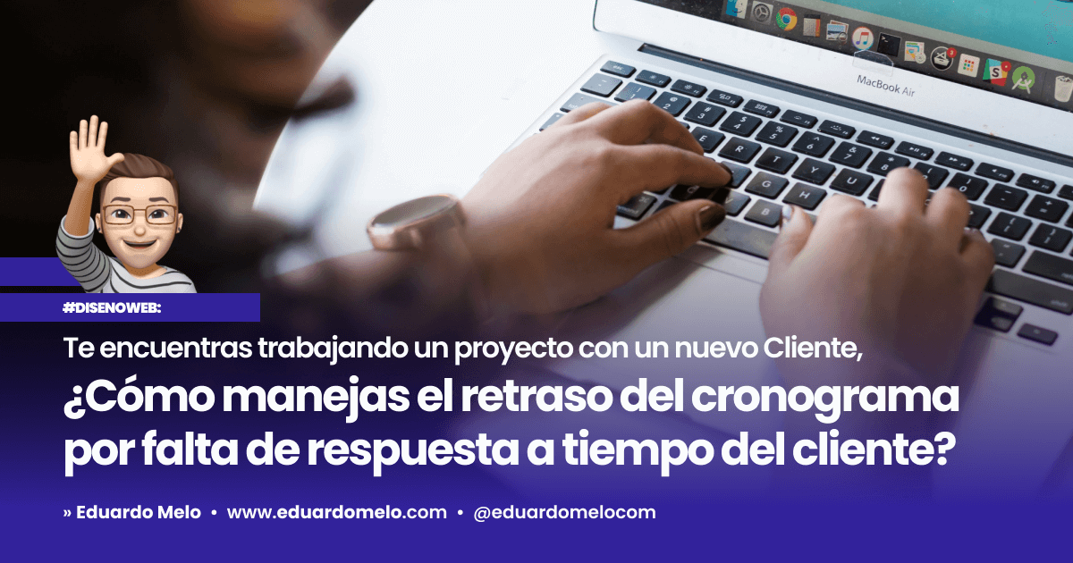Diseño Web: ¿Manejar retraso del proyecto por tus Clientes?