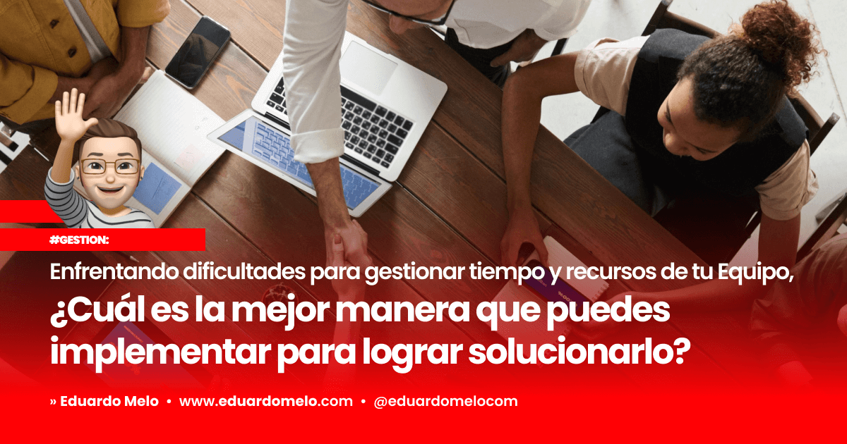 Gestión: ¿Dificultades en tiempos tiempos y recursos de tu equipo?